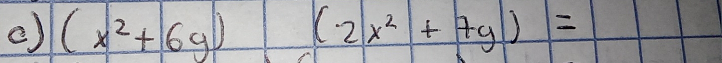 () (x^2+6y) (-2x^2+7y)=