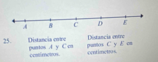 Distancia entre Distancia entre 
puntos . A y C en puntos C y E cn
centímetros. centímetros.