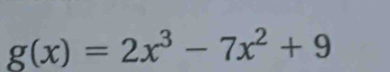 g(x)=2x^3-7x^2+9