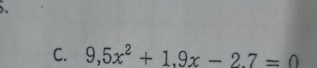 9,5x^2+1.9x-2.7=0