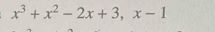 x^3+x^2-2x+3, x-1