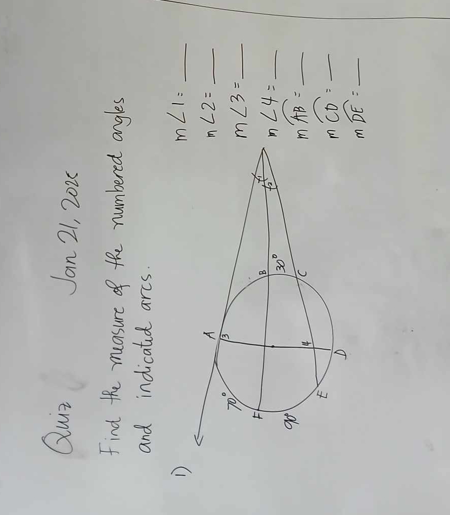 Quir Jan 21, 202
Find the muasure of the numbered angles
and indicatid arcs.
D
_ m∠ 1=
m∠ 2=
m∠ 3=
m∠ 4=
mwidehat AB=
moverline CD=
_ mwidehat DE=