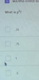 'What is p^2?. 2% . 75
1 . 5