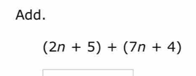 Add.
(2n+5)+(7n+4)