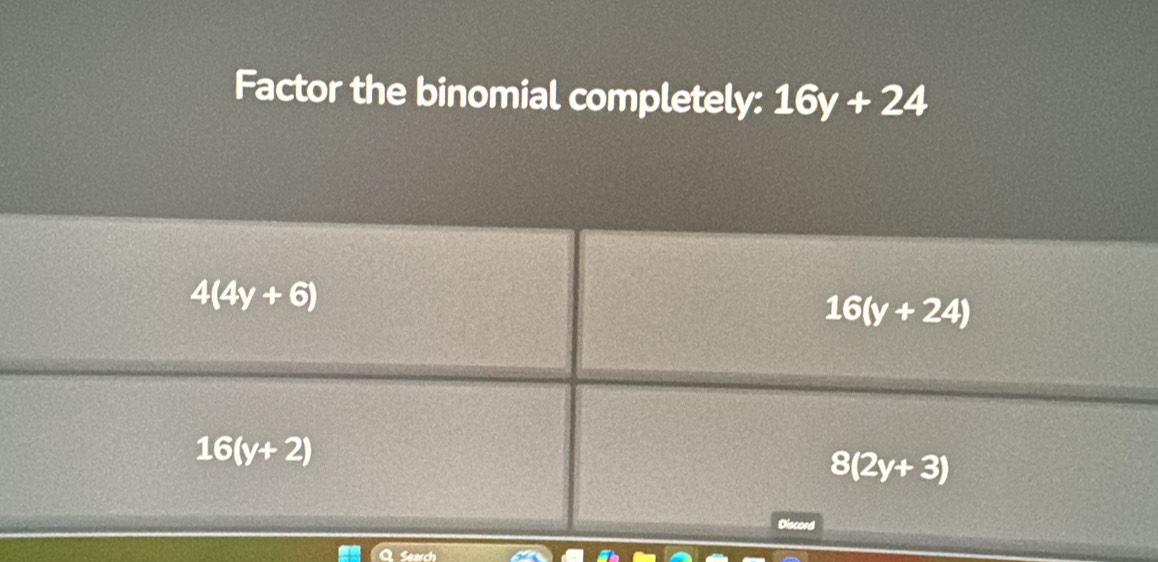 Factor the binomial completely: 16y+24
Q Seach