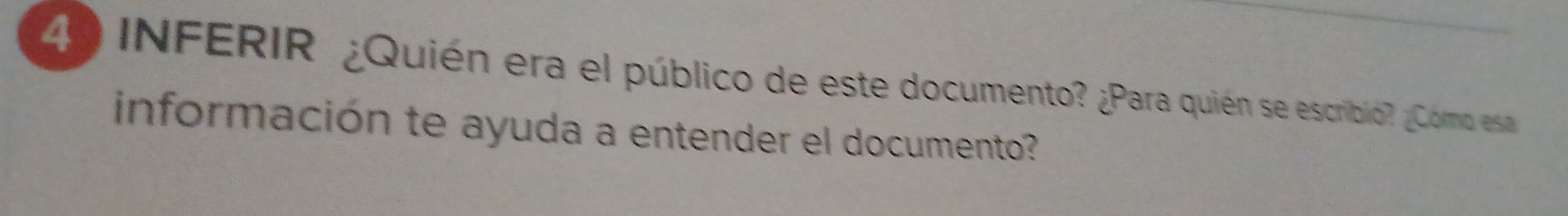 INFERIR ¿Quién era el público de este documento? ¿Para quién se escribio? ¿Como esa 
información te ayuda a entender el documento?