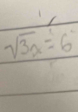  1/sqrt(3x)=6 