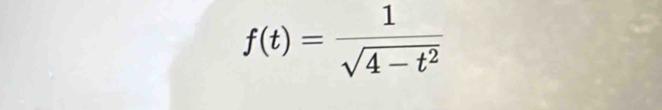 f(t)= 1/sqrt(4-t^2) 