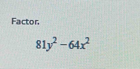 Factor
81y^2-64x^2