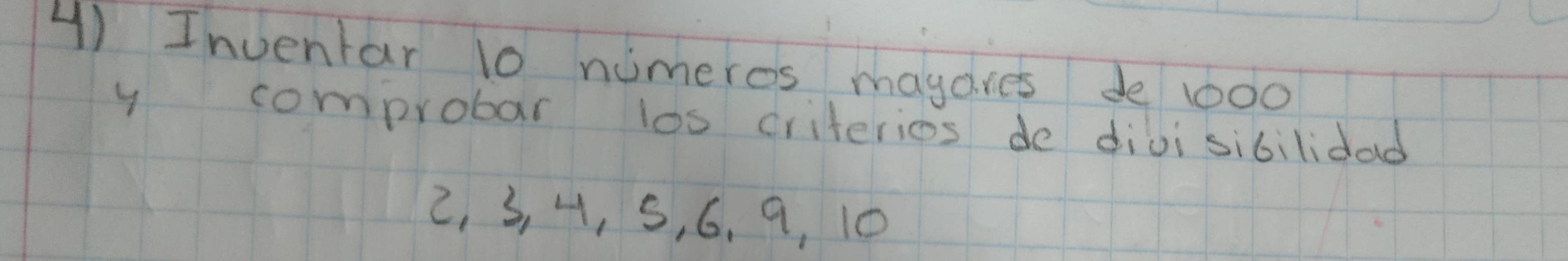 ④) Inventar 10 numeros mayares de 1000
y comprobar los criterios de divisibilidad
2, 3, H, S, 6, 9, 10