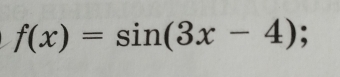 f(x)=sin (3x-4);