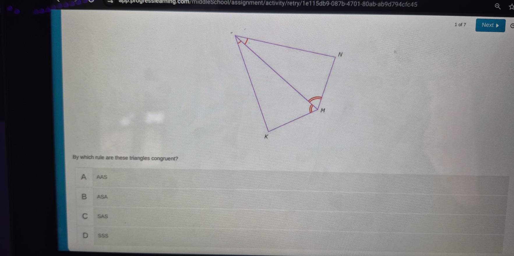 of 7 Next 
By which rule are these triangles congruent?
A AAS
B ASA
C SAS
SSS