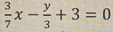  3/7 x- y/3 +3=0