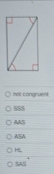 not congruent
555
AAS
ASA
HL
SAS