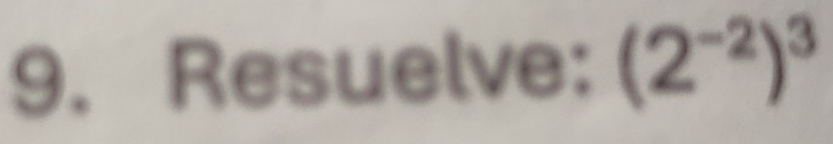 Resuelve: (2^(-2))^3