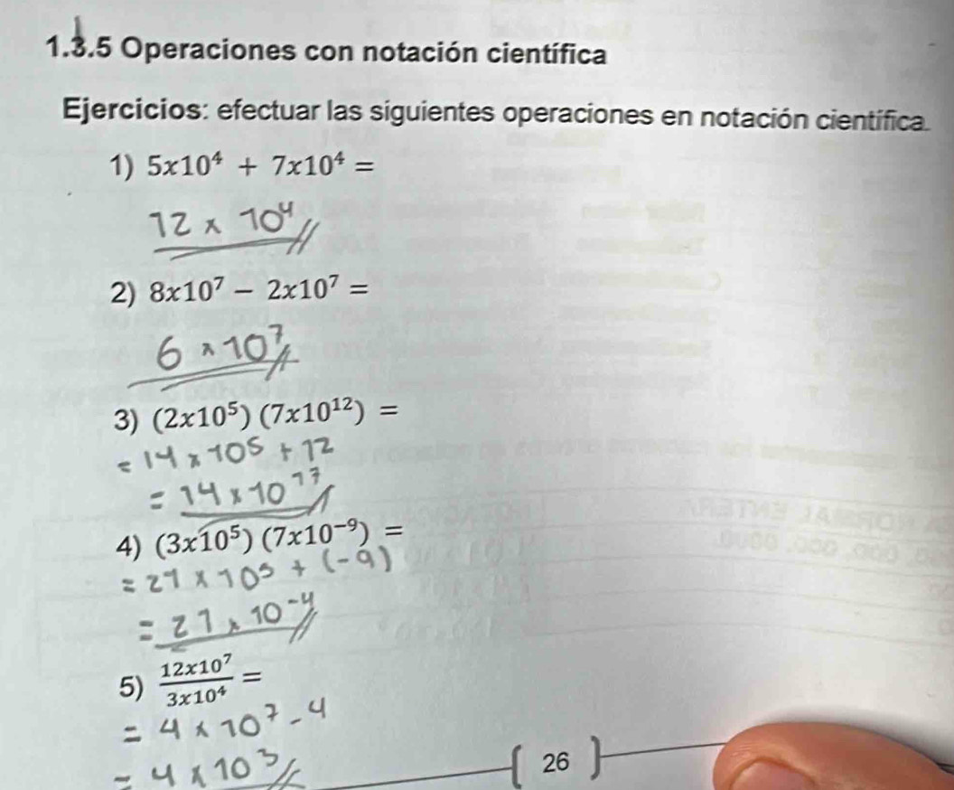 Operaciones con notación científica 
Ejercicios: efectuar las siguientes operaciones en notación científica 
1) 5x10^4+7x10^4=
2) 8x10^7-2x10^7=
3) (2x10^5)(7* 10^(12))=
4) (3* 10^5endpmatrix beginpmatrix 7* 10^(-9))=
5)  12x10^7/3x10^4 =