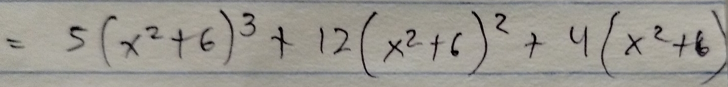 =5(x^2+6)^3+12(x^2+6)^2+4(x^2+6)