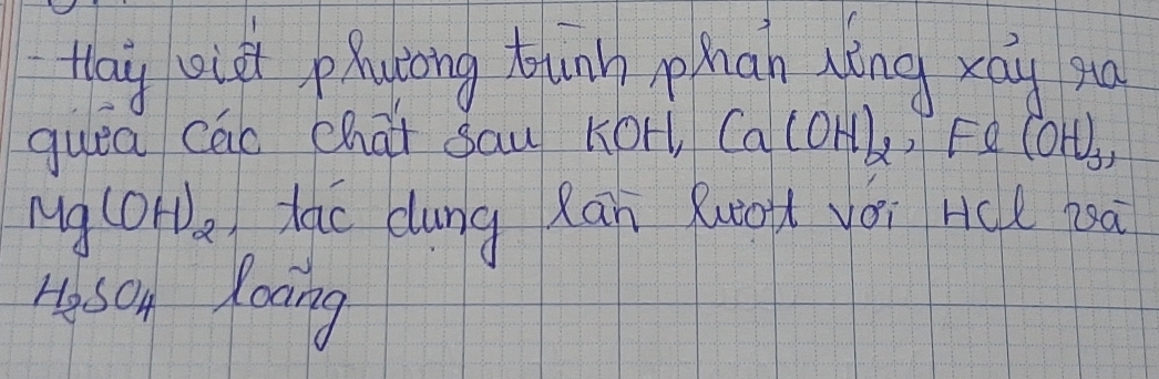 thay oigt phutong thinh phán Níng xāg mu 
guea cao chai sau kort, Ca(OH)_2 ) Fe(OH)_3
Mg(OH)_2 ac dung xan Ruio yói Hck 70à
H_2SO_4 loong