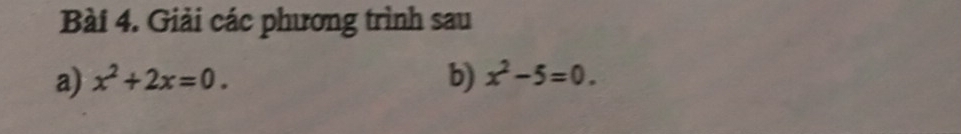 Giải các phương trình sau 
a) x^2+2x=0. b) x^2-5=0.