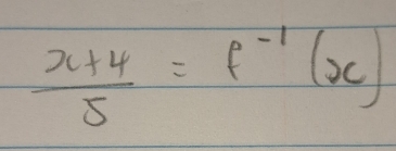  (x+4)/5 =f^(-1)(x)