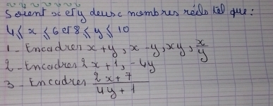 Seiont o ery dousc mmbus nedo k gue: 
US x  6er8≤ y≤ 10
1 Enedien x+y, x-y, xy,  x/y 
a. incader 2x+1, -4y
3 Encodcer  (2x+7)/4y+1 