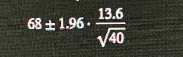 68± 1.96·  (13.6)/sqrt(40) 