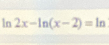 ln 2x-ln (x-2)=ln