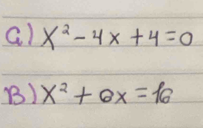 x^2-4x+4=0
B) x^2+6x=16