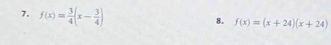 f(x)= 3/4 (x- 3/4 )
8. f(x)=(x+24)(x+24)