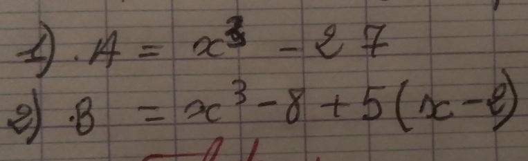 A=x^3-27
e B=x^3-8+5(x-2)