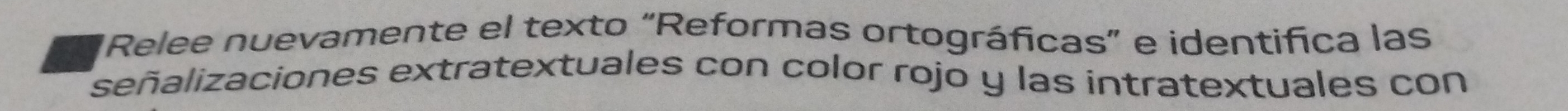 Relee nuevamente el texto "Reformas ortográficas" e identifica las 
señalizaciones extratextuales con color rojo y las intratextuales con
