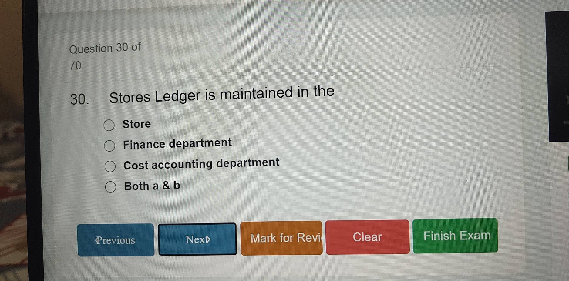 Stores Ledger is maintained in the
Store
Finance department
Cost accounting department
Both a & b
Previous Next Mark for Revi Clear Finish Exam