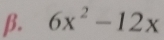 β. 6x^2-12x