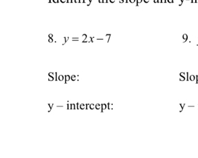 y=2x-7 9. 
Slope: Slop
y - intercept: y-