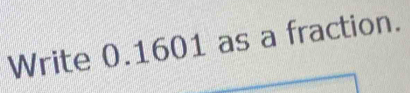 Write 0.1601 as a fraction.