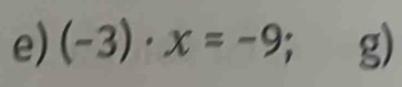 (-3)· x=-9; g)