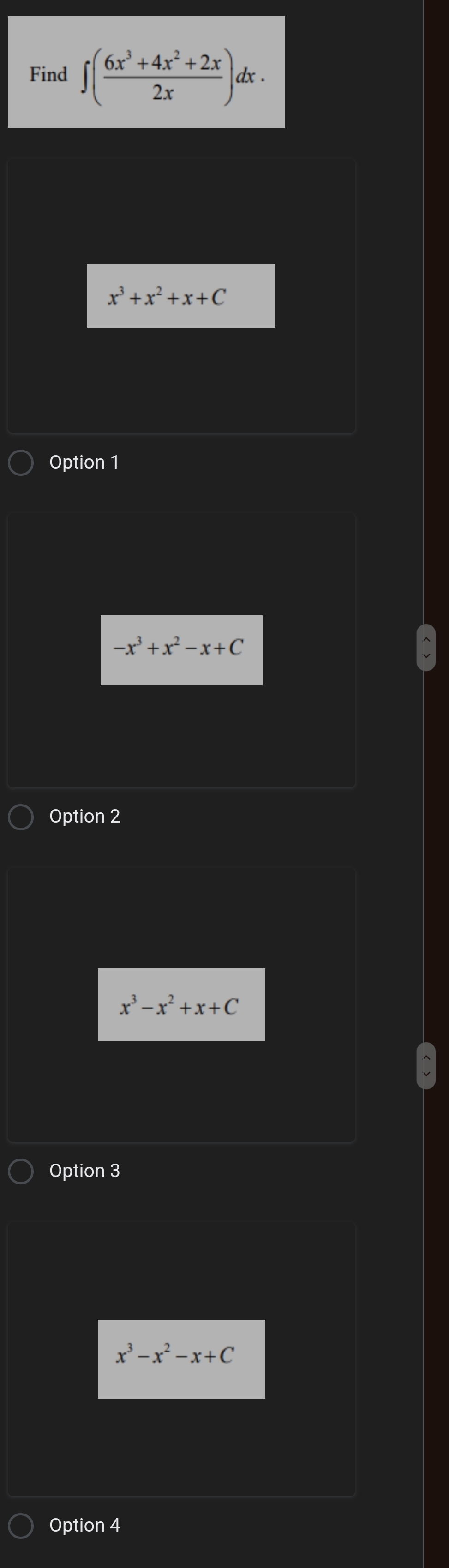 Find ∈t ( (6x^3+4x^2+2x)/2x )dx.
x^3+x^2+x+C
Option 1
-x^3+x^2-x+C
Option 2
x^3-x^2+x+C
Option 3
x^3-x^2-x+C
Option 4