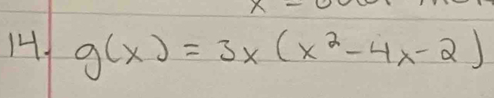 x- 
14 g(x)=3x(x^2-4x-2)