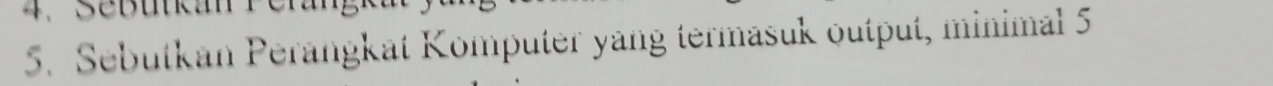 Sebutkan Perangkat Komputer yang termasuk output, minimal 5