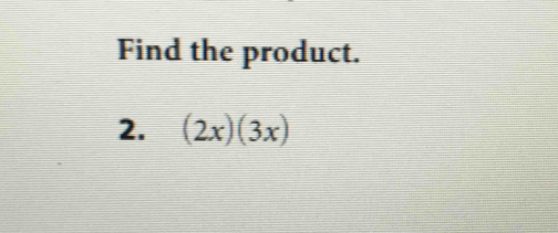 Find the product. 
2. (2x)(3x)