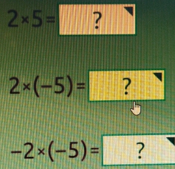 2* 5=□ ?
2* (-5)=□
-2* (-5)=?