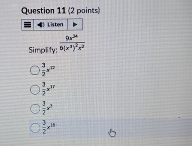 Simplify: frac 9x^(24)6(x^3)^2x^2
 3/2 x^(12)
 3/2 x^(17)
 3/2 x^3
 3/2 x^(16)