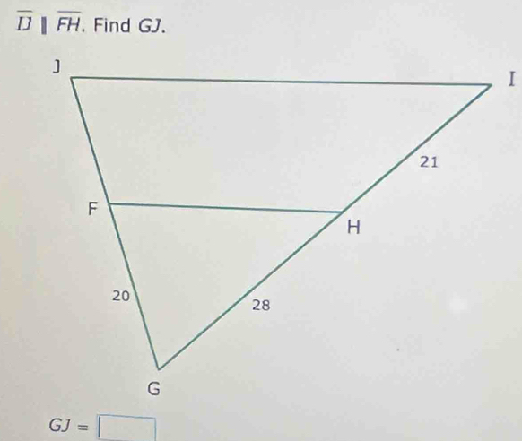 overline D||overline FH. Find GJ.
GJ=□