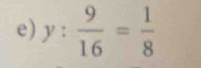 y: 9/16 = 1/8 