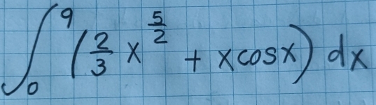 ∈t _0^(9(frac 2)3x^(frac 5)2+xcos x)dx