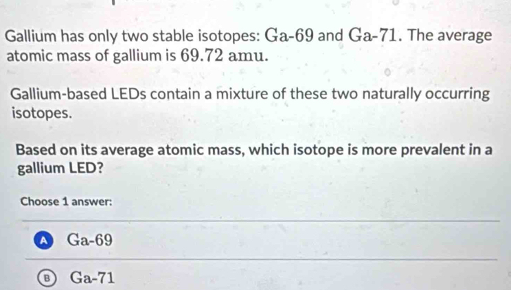 Solved: Gallium has only two stable isotopes: Ga- 69 and Ga-71. The ...