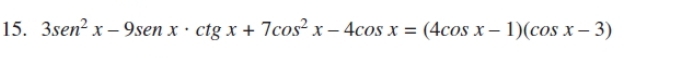 3sen^2x-9senx· ctgx+7cos^2x-4cos x=(4cos x-1)(cos x-3)