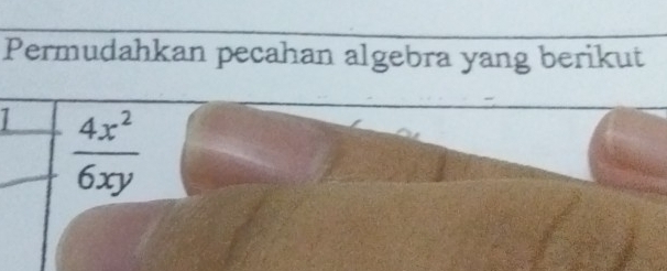 Permudahkan pecahan algebra yang berikut
 4x^2/6xy 