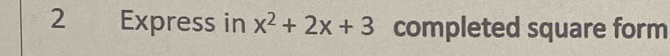 Express in x^2+2x+3 completed square form