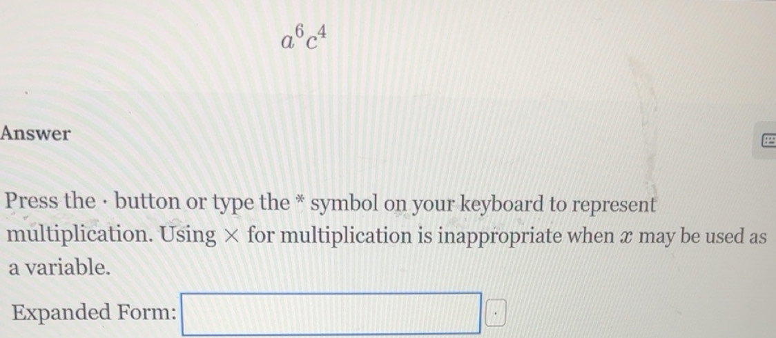 Gelöst:a^6c^4 Answer Press the · button or type the * symbol on your ...